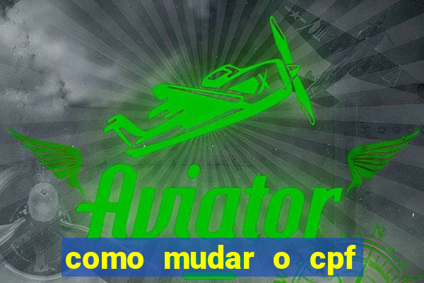 como mudar o cpf no jogo do tigre
